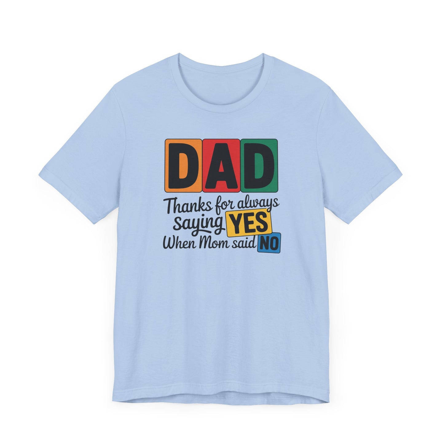Dad Thanks for Always Saying YES When Mom Said NO T-Shirt