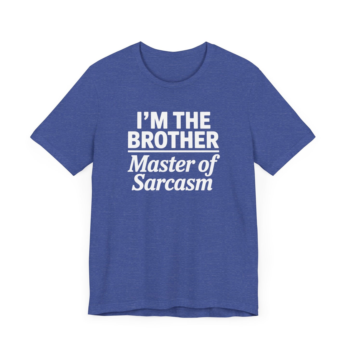 I'm The Brother Master of Sarcasm T-Shirt