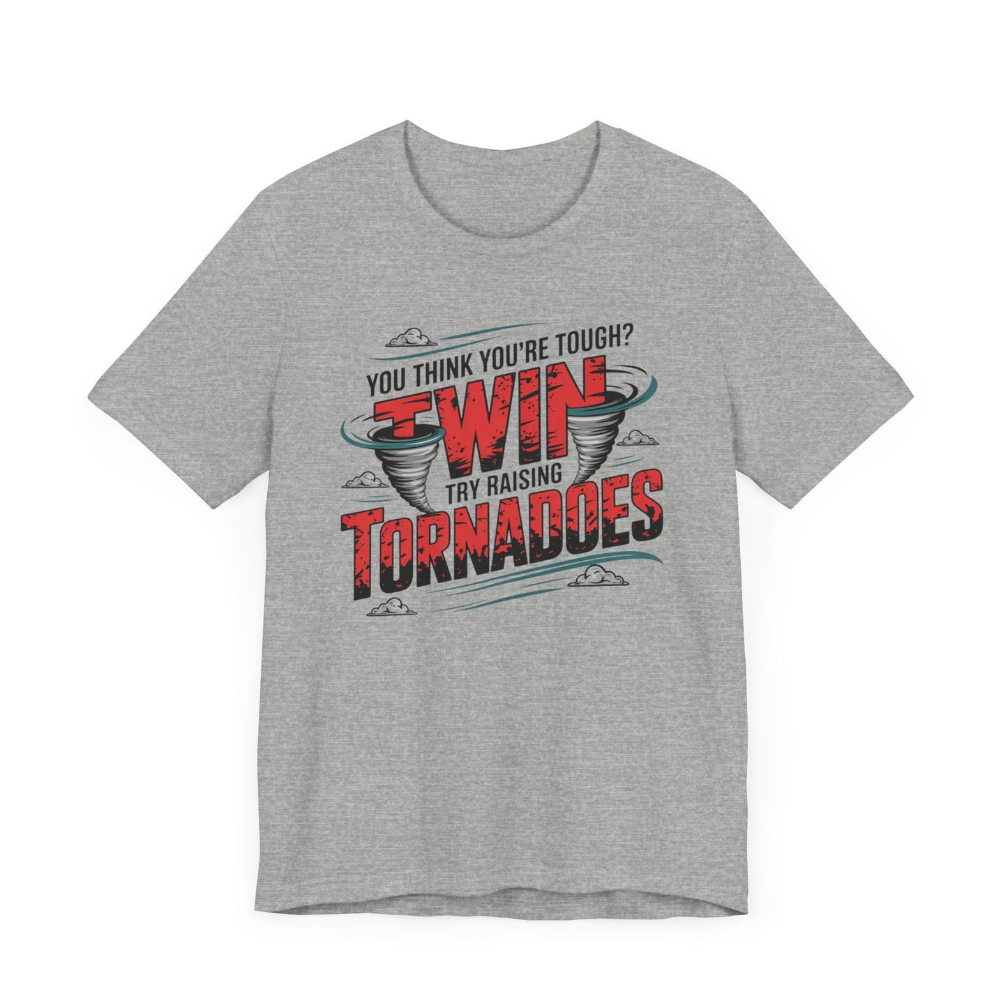 You Think You're Tough Try Raising Twin Tornadoes T-Shirt