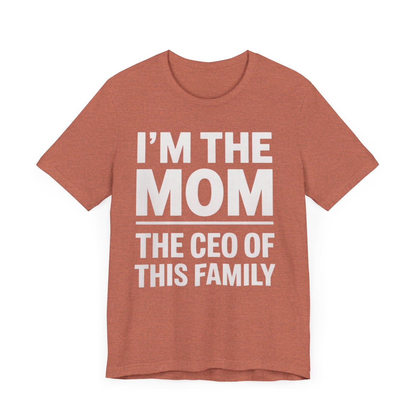 I'm The Mom, The CEO Of This Family T-Shirt