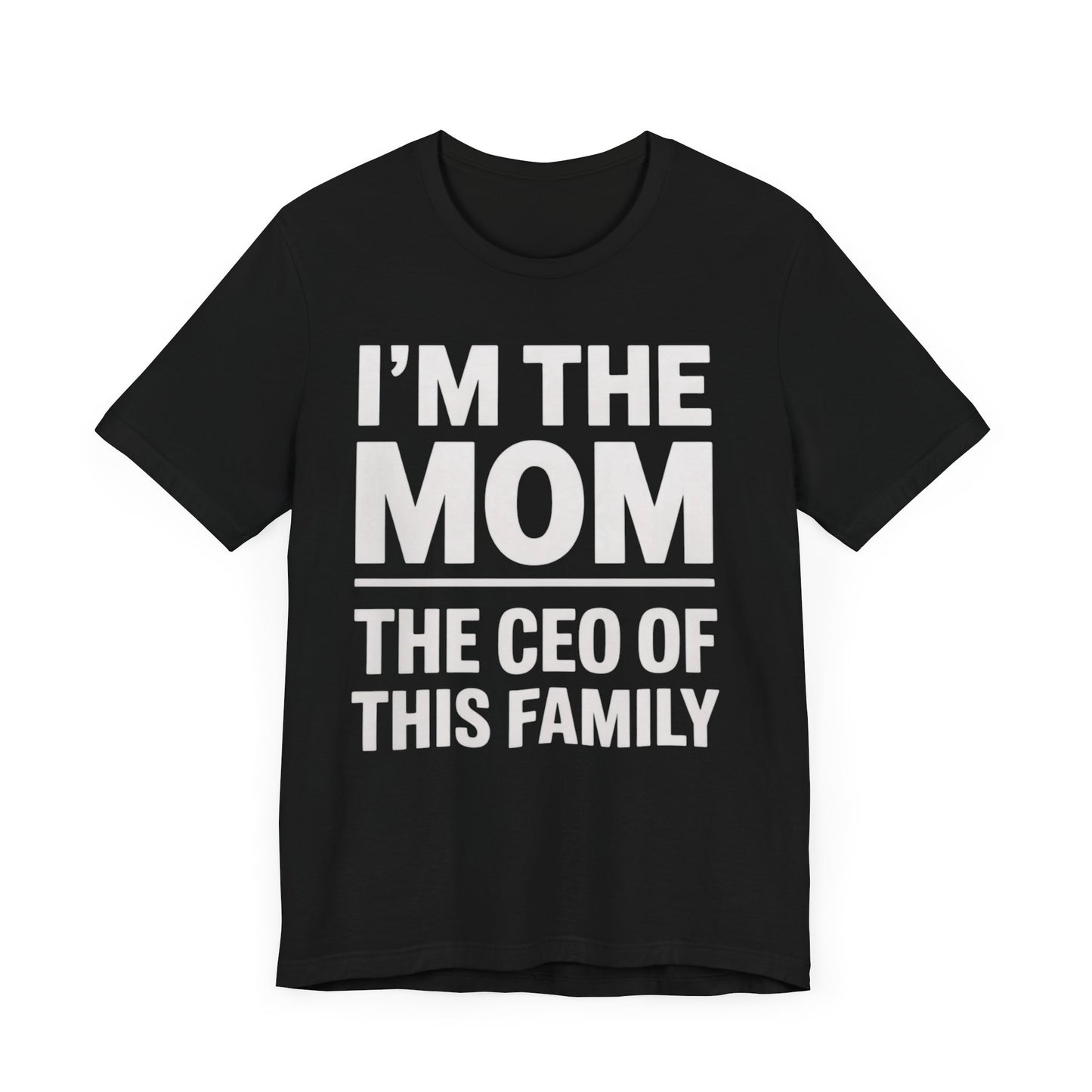 I'm The Mom, The CEO Of This Family T-Shirt