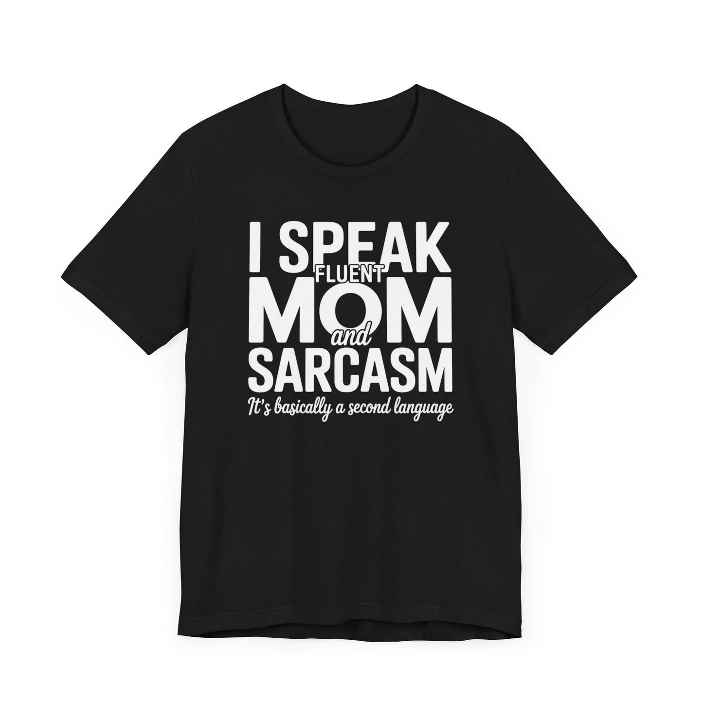 I Speak Fluent Mom And Sarcasm T-Shirt