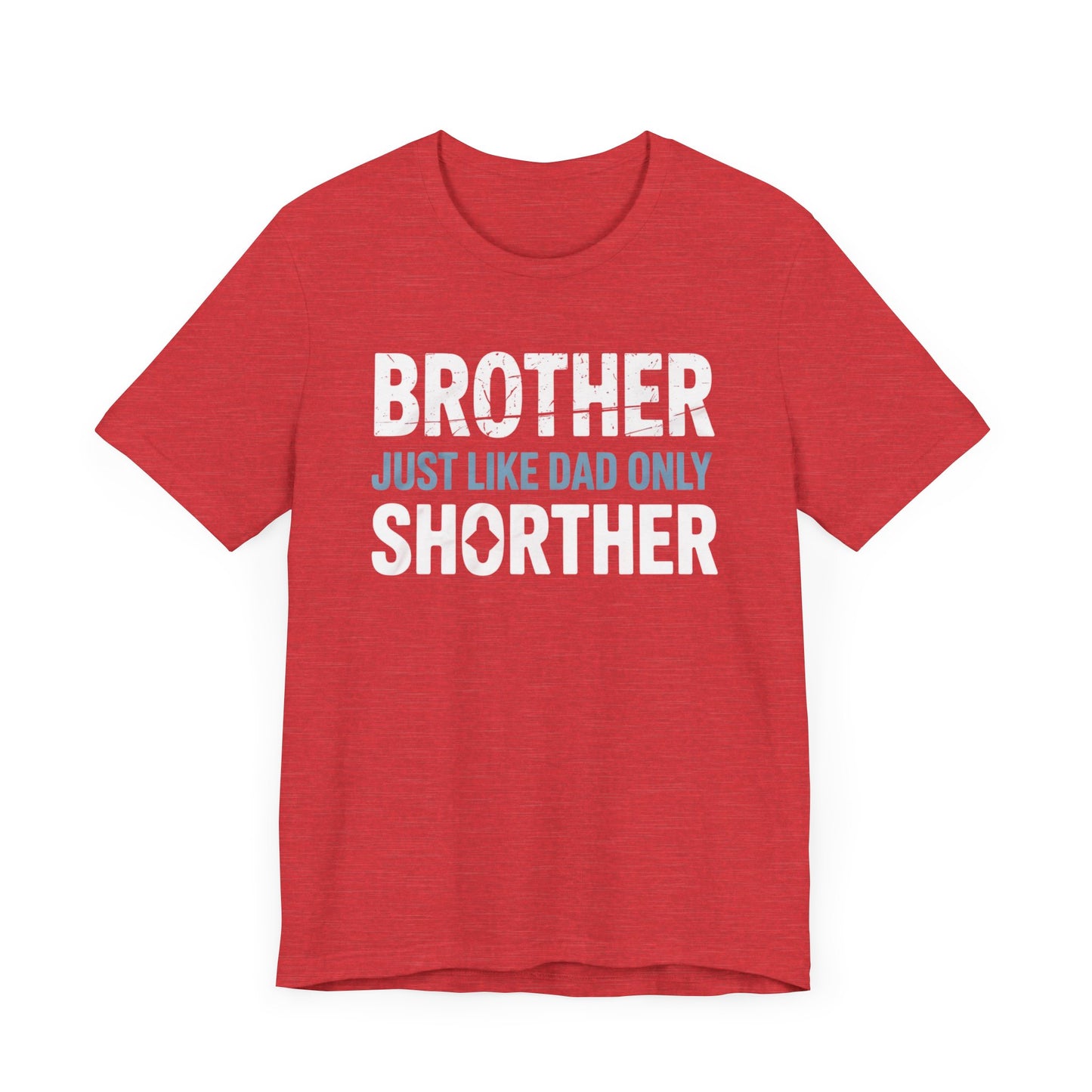 Brother Just Like Dad Only Shorter T-Shirt