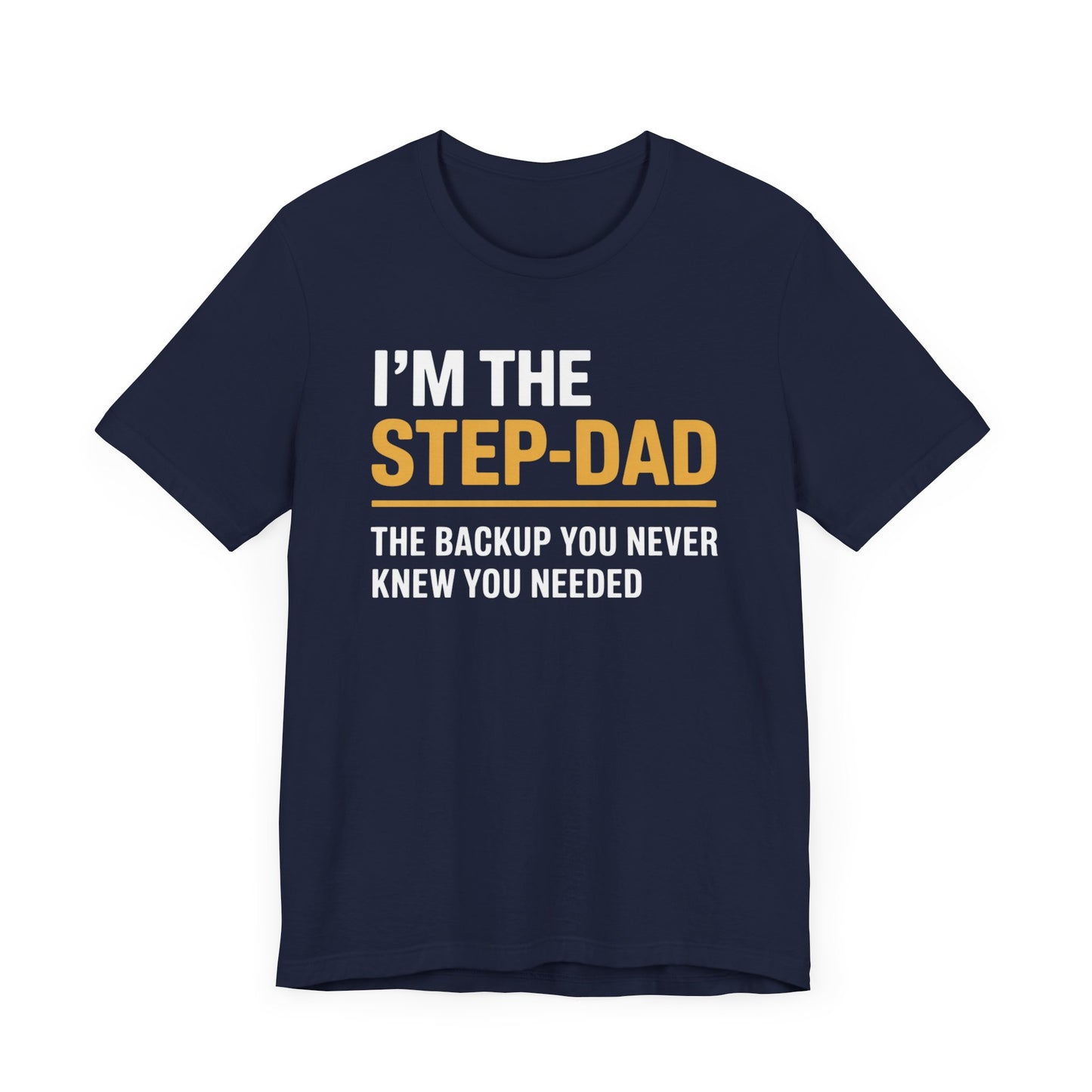 I'm The Step-Dad The Backup You Never Knew You Needed T-Shirt