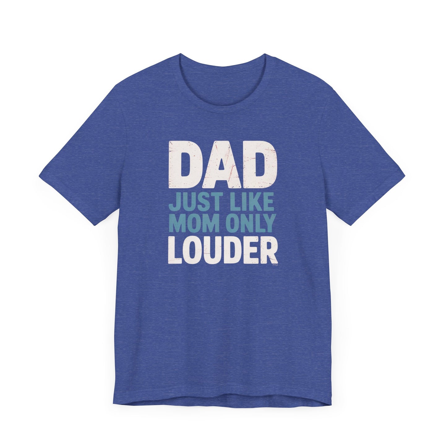 Dad Just Like Mom Only Louder T-Shirt