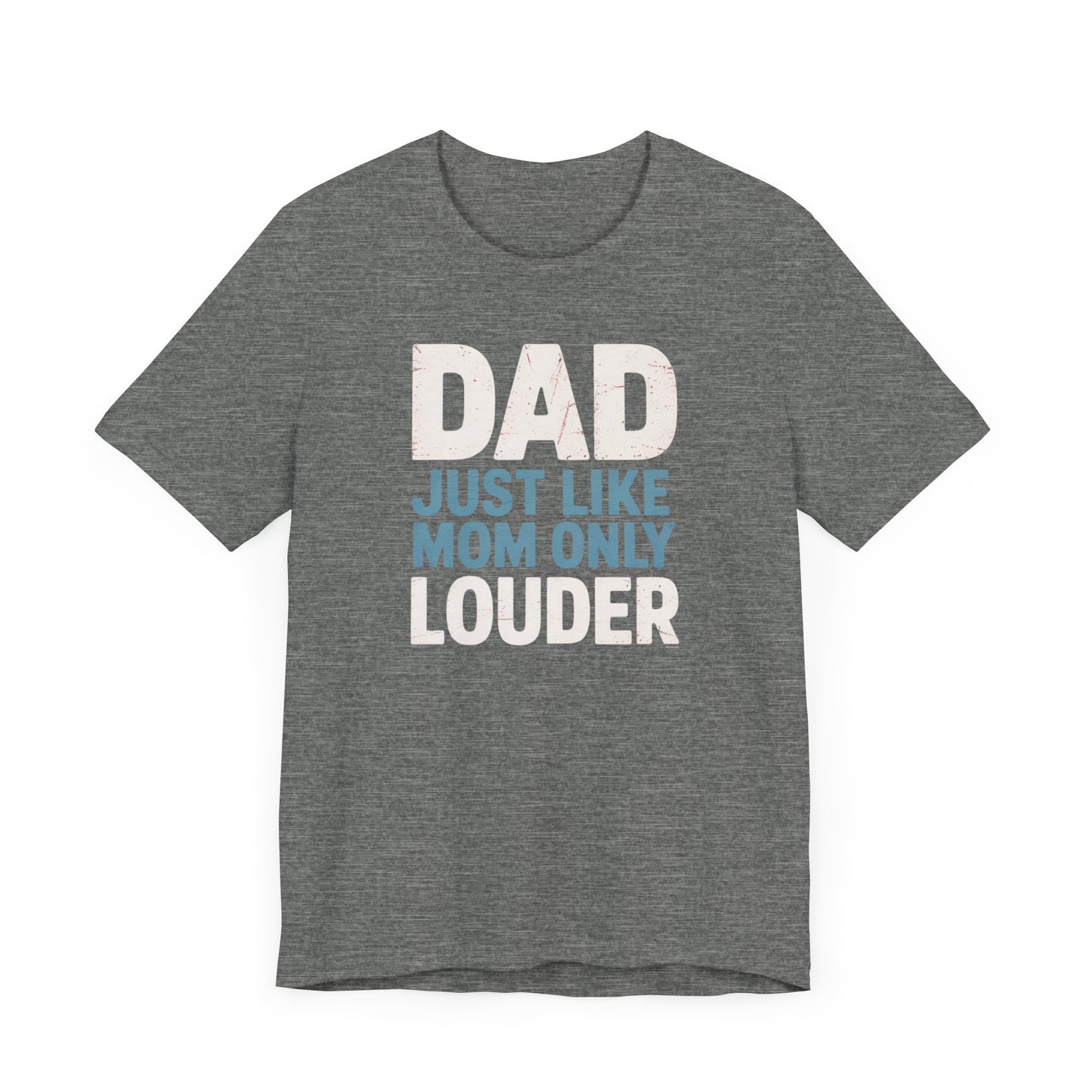 Dad Just Like Mom Only Louder T-Shirt