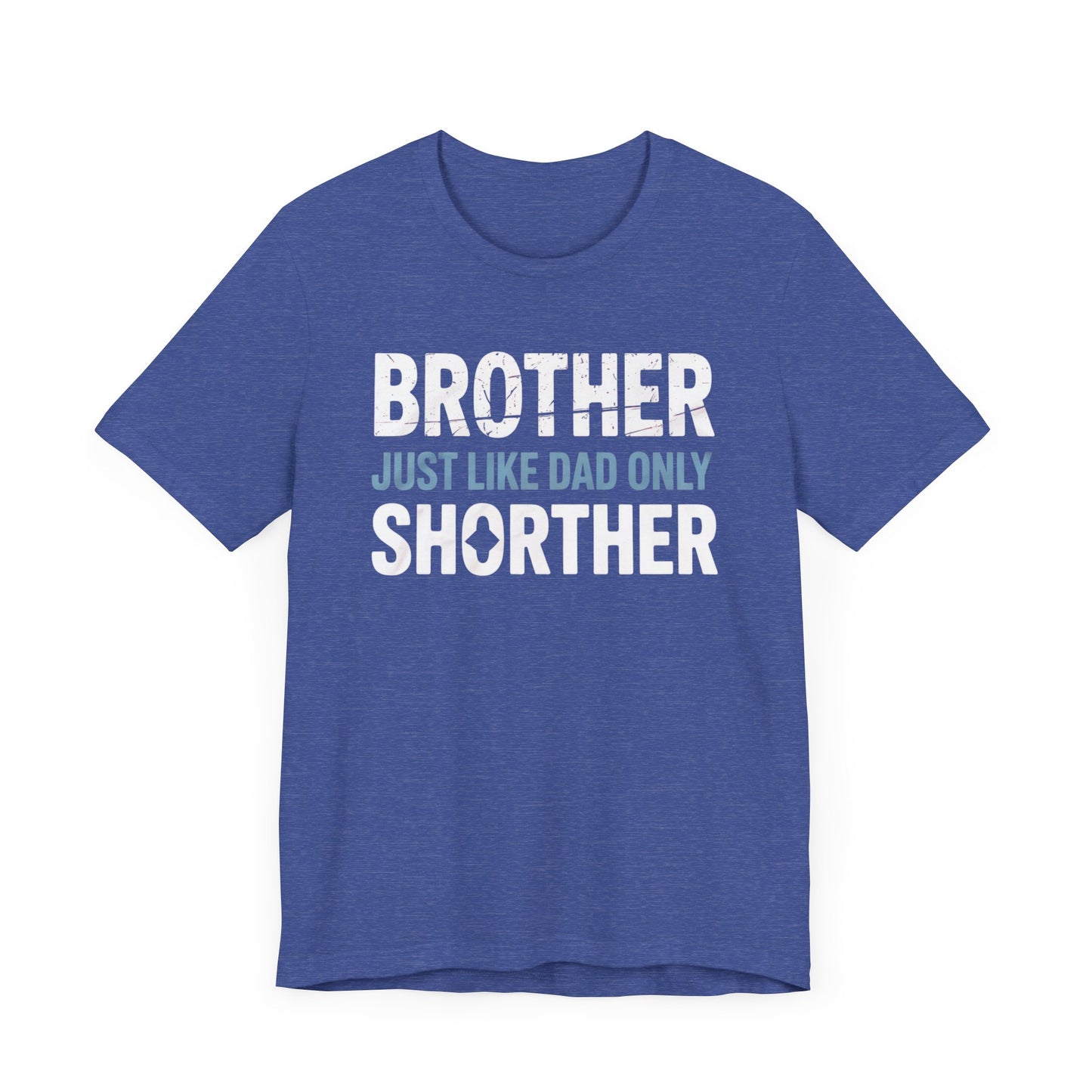 Brother Just Like Dad Only Shorter T-Shirt