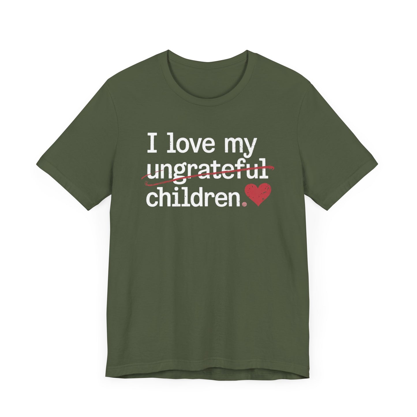 I Love My Ungrateful Children T-Shirt
