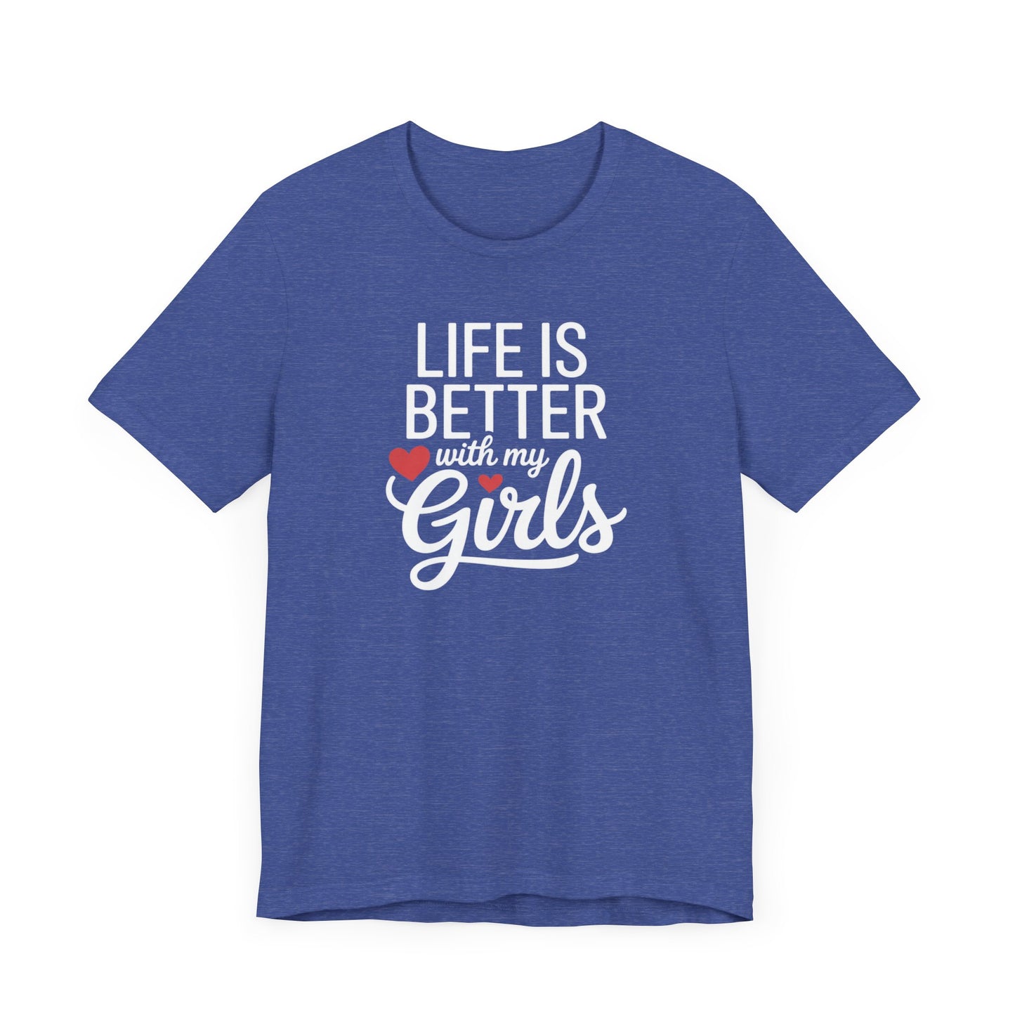 Life is Better with My Girls T-Shirt