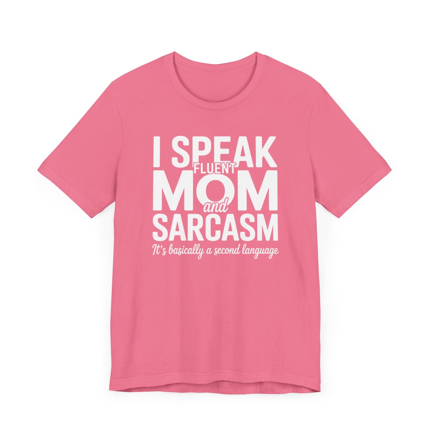 I Speak Fluent Mom And Sarcasm T-Shirt