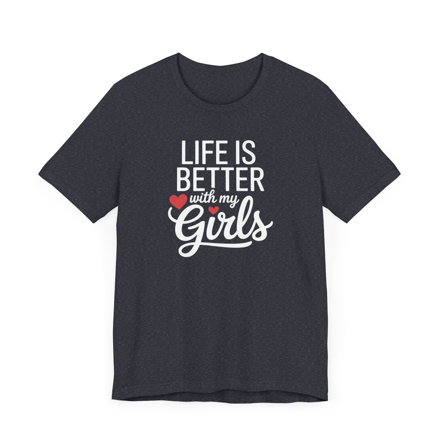 Life is Better with My Girls T-Shirt