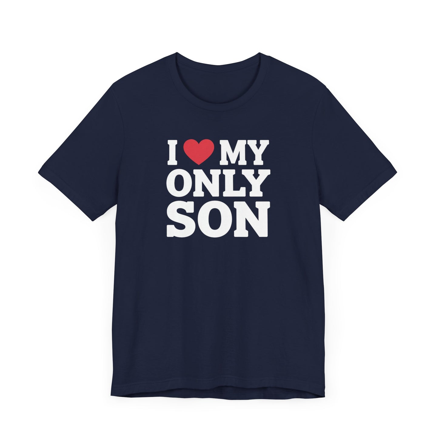 I Love My Only Son T-Shirt