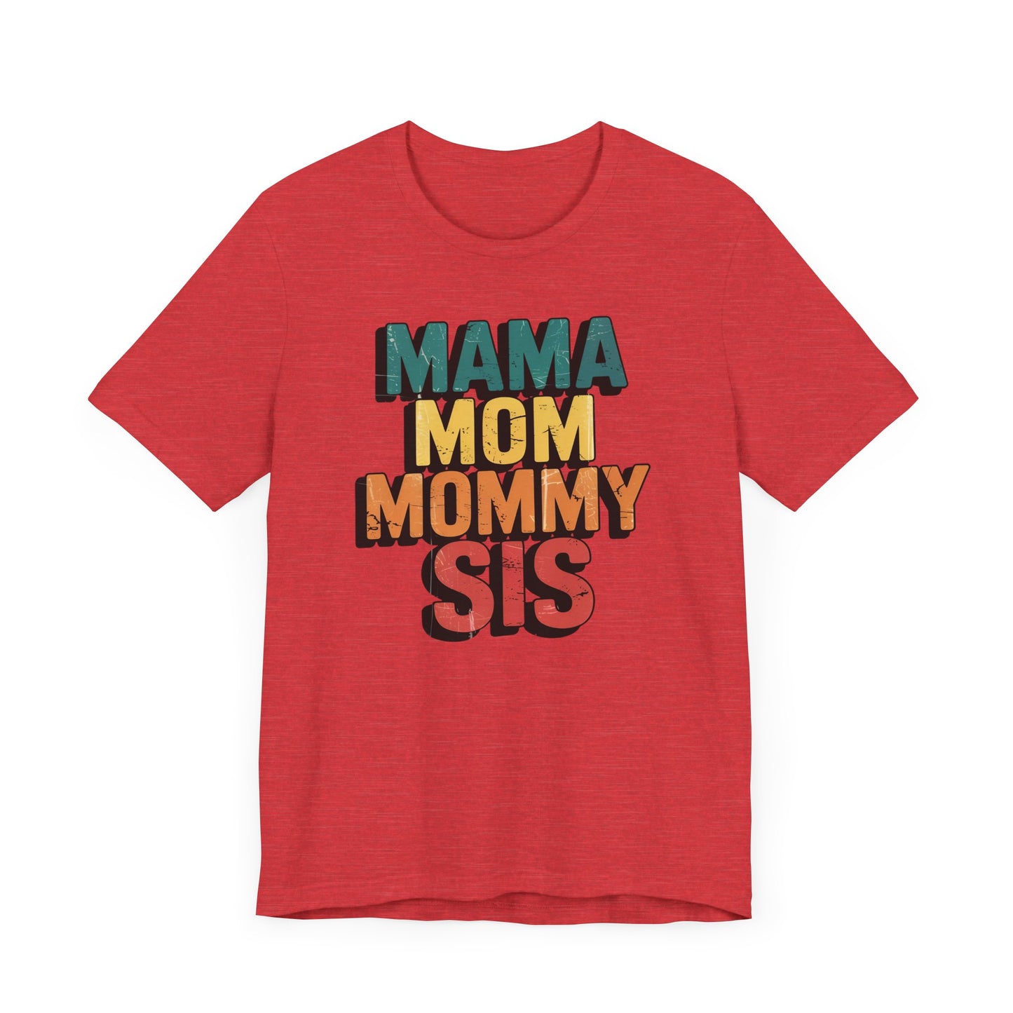 Mama, Mom, Mommy, Sis T-Shirt
