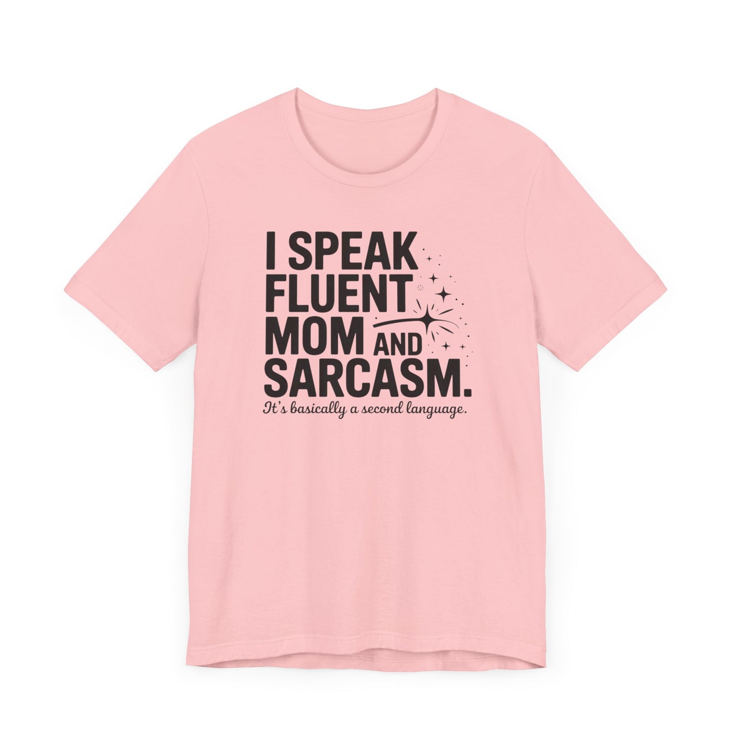 I Speak Fluent Mom and Sarcasm T-Shirt
