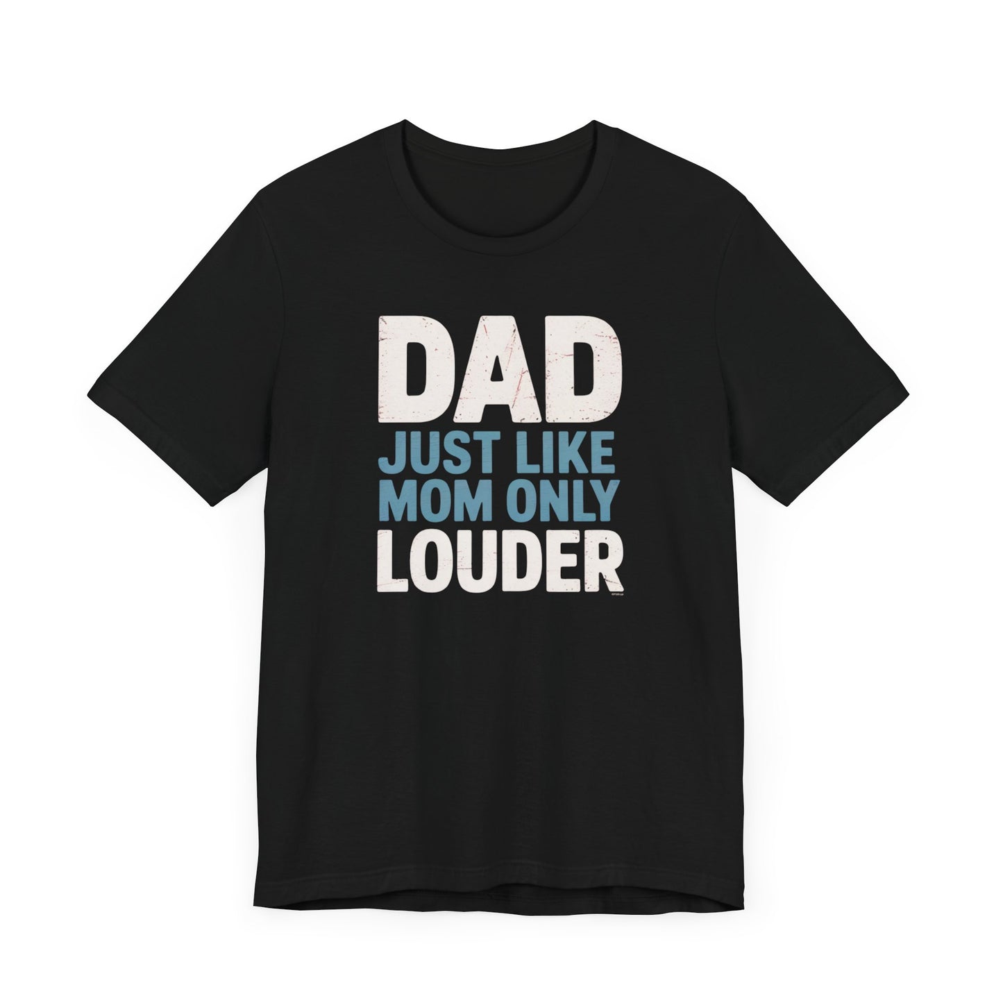 Dad Just Like Mom Only Louder T-Shirt