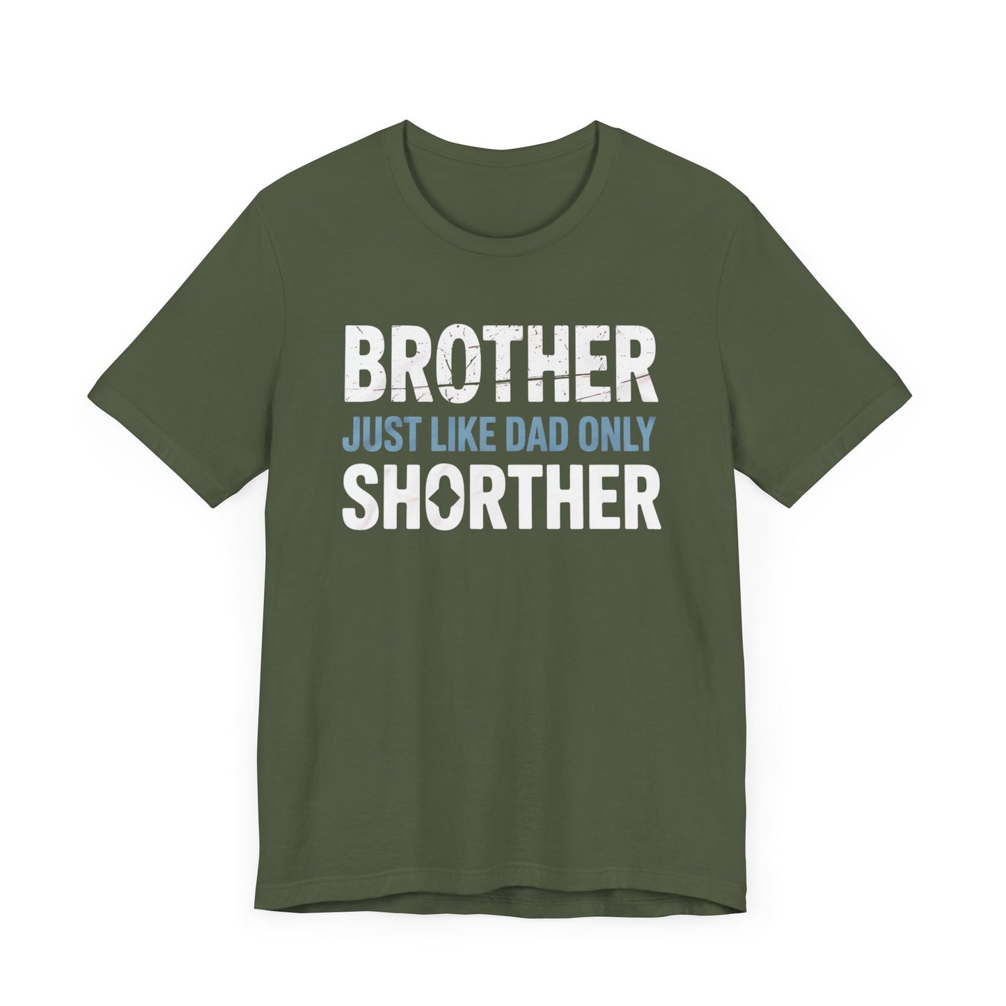 Brother Just Like Dad Only Shorter T-Shirt