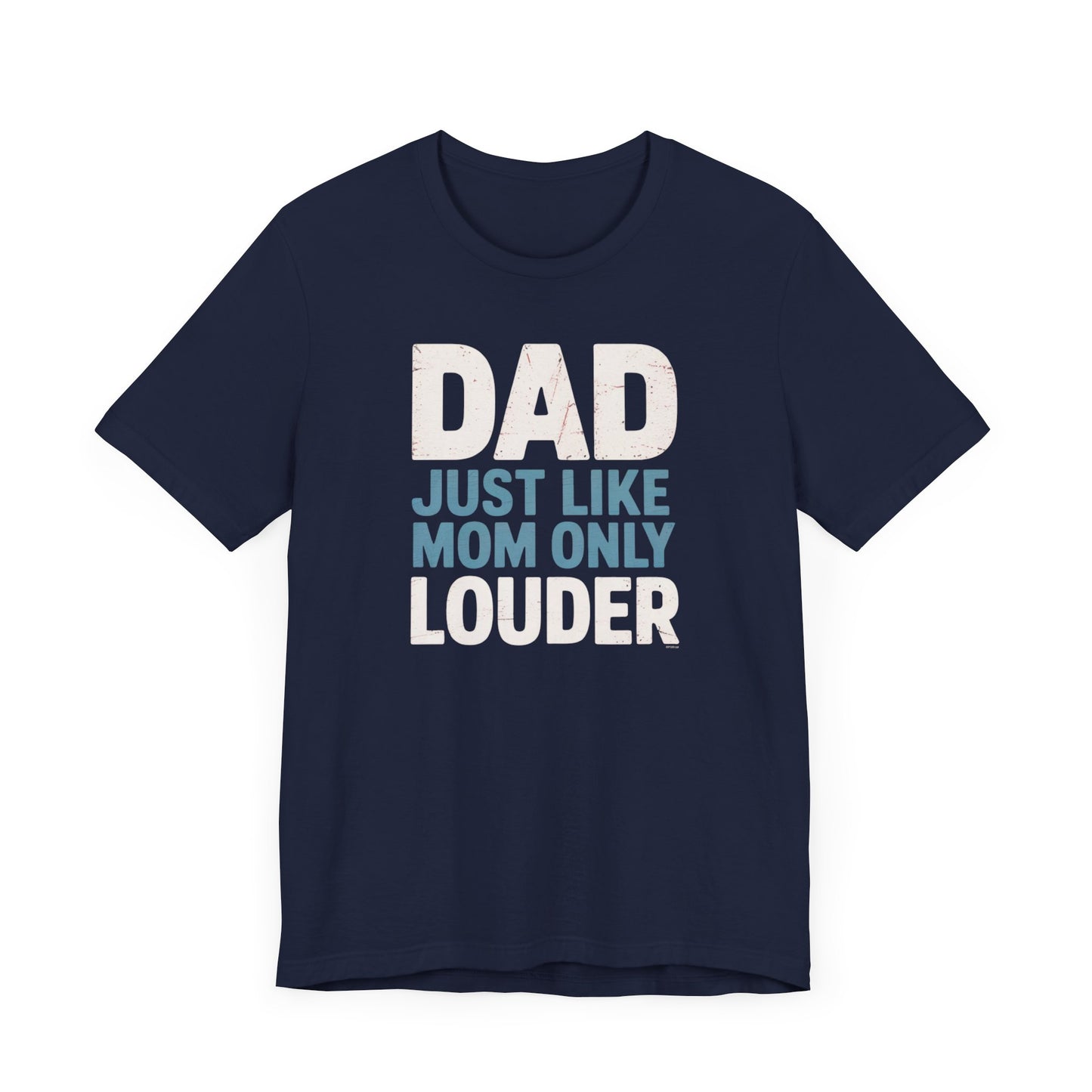 Dad Just Like Mom Only Louder T-Shirt