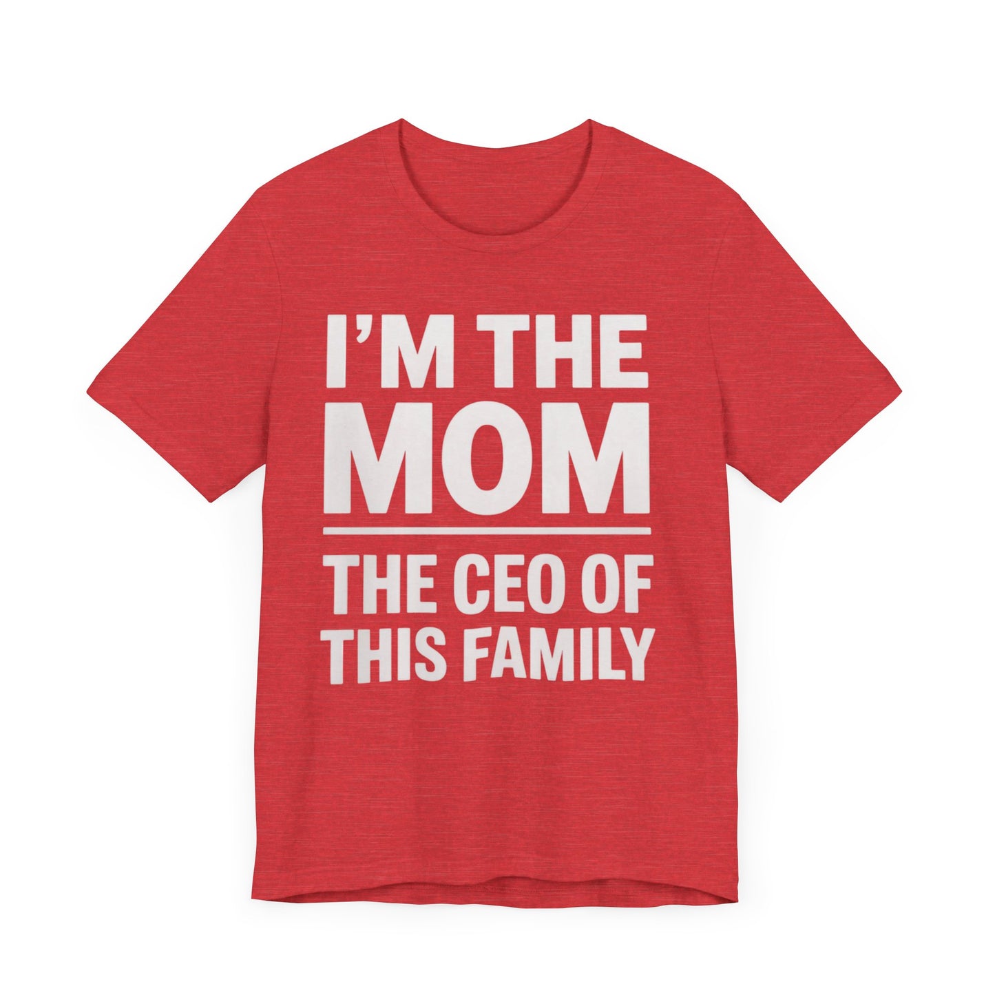 I'm The Mom, The CEO Of This Family T-Shirt
