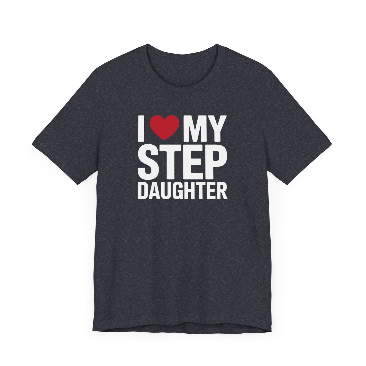 I Love My Step Daughter T-Shirt