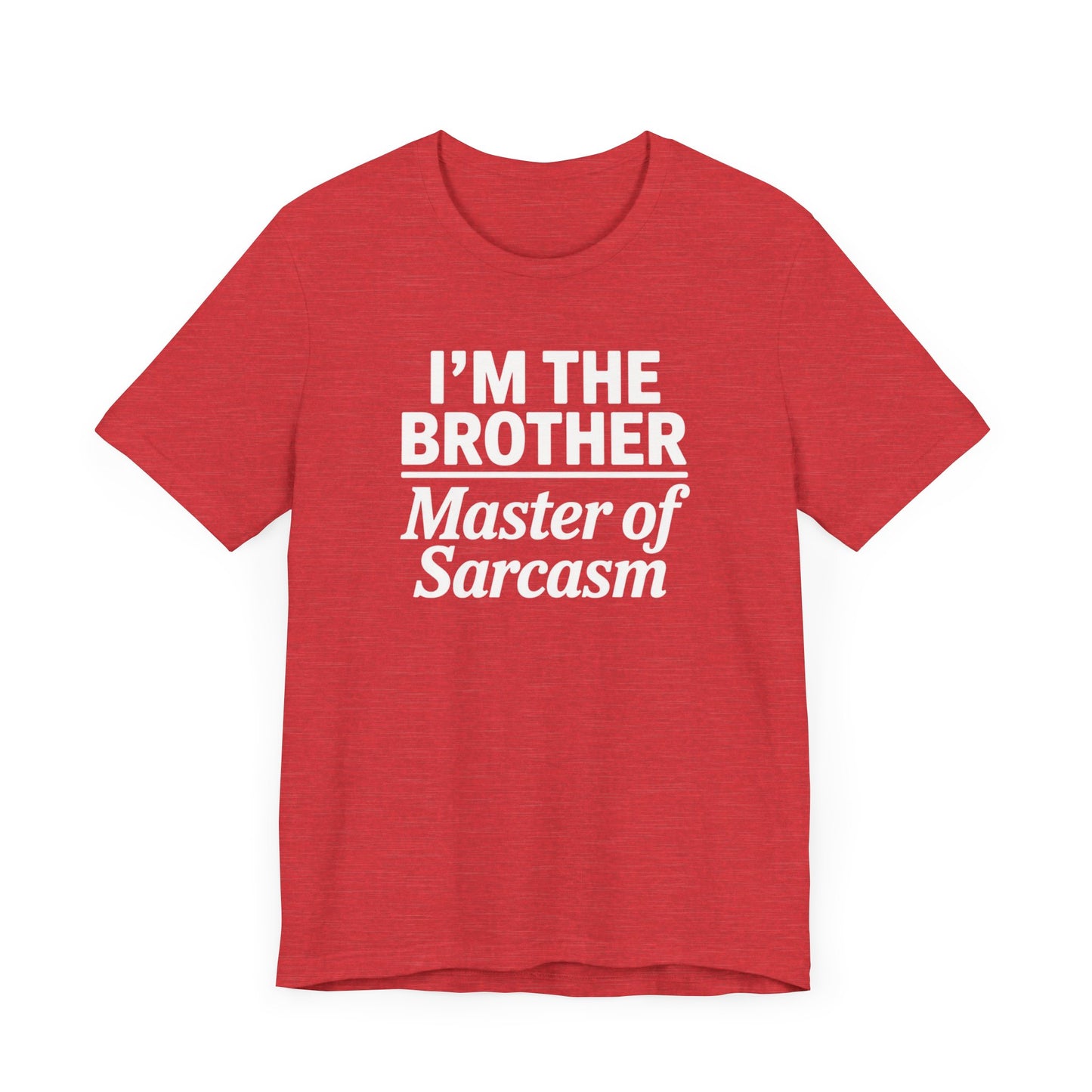 I'm The Brother Master of Sarcasm T-Shirt