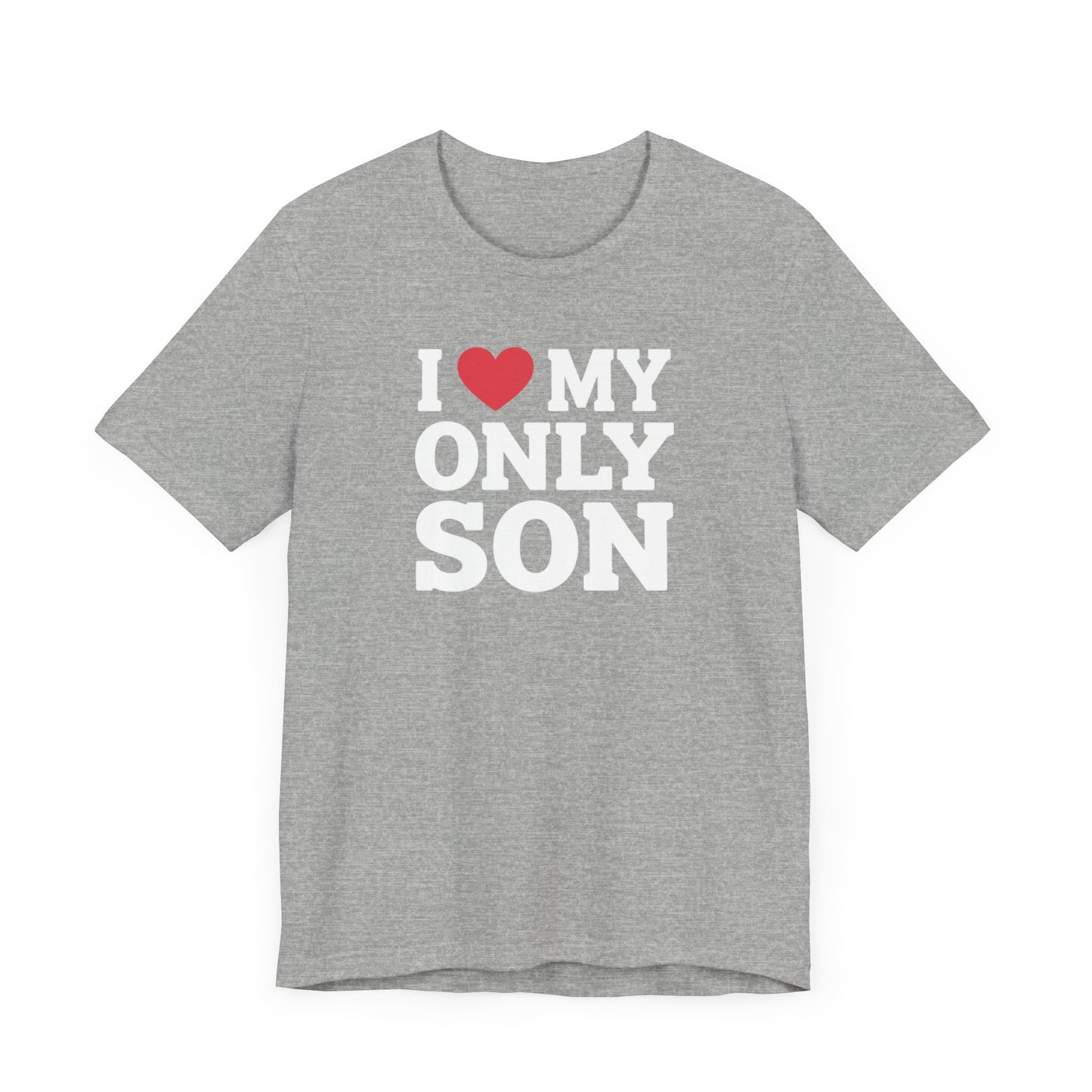I Love My Only Son T-Shirt