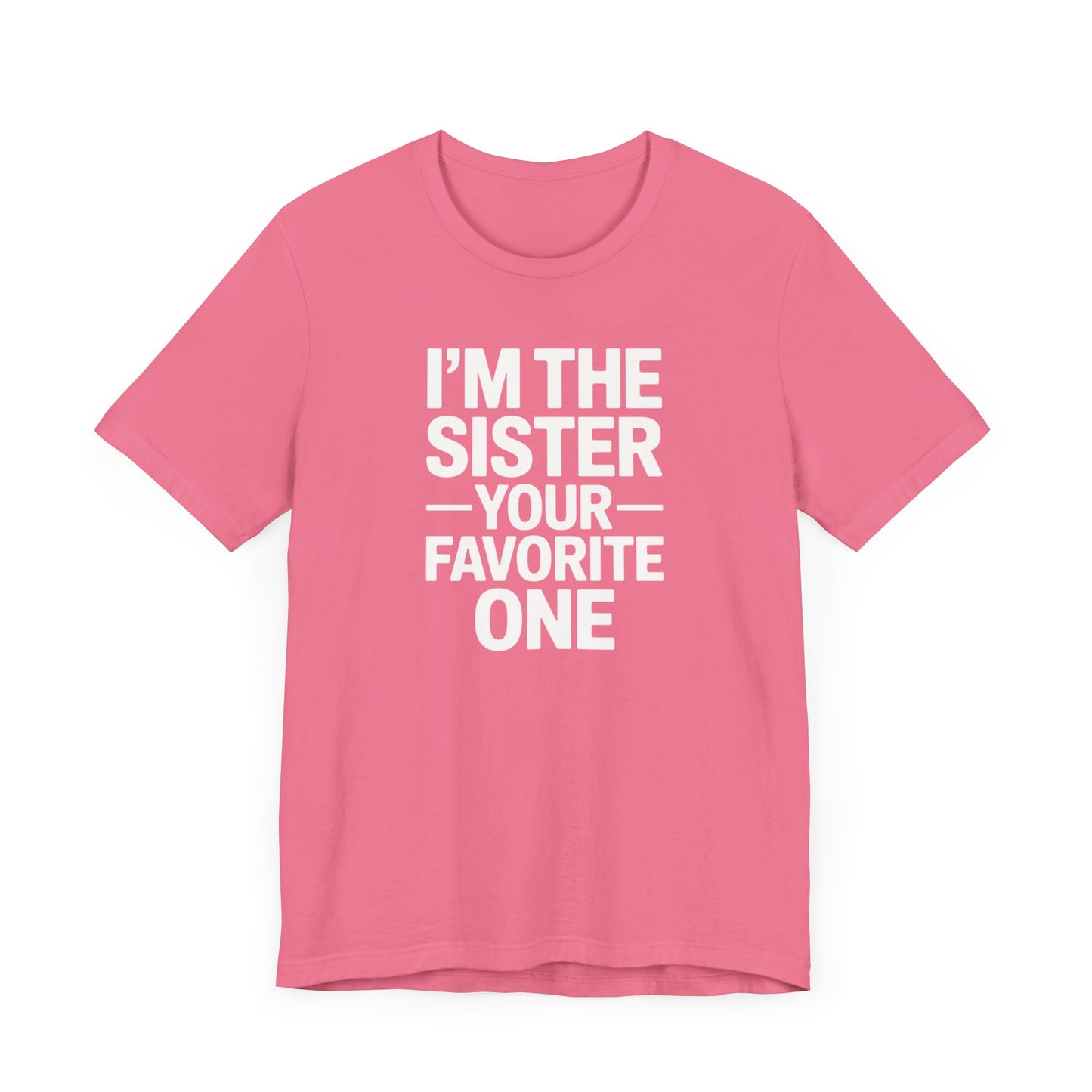 I'm The Sister Your Favorite One T-Shirt