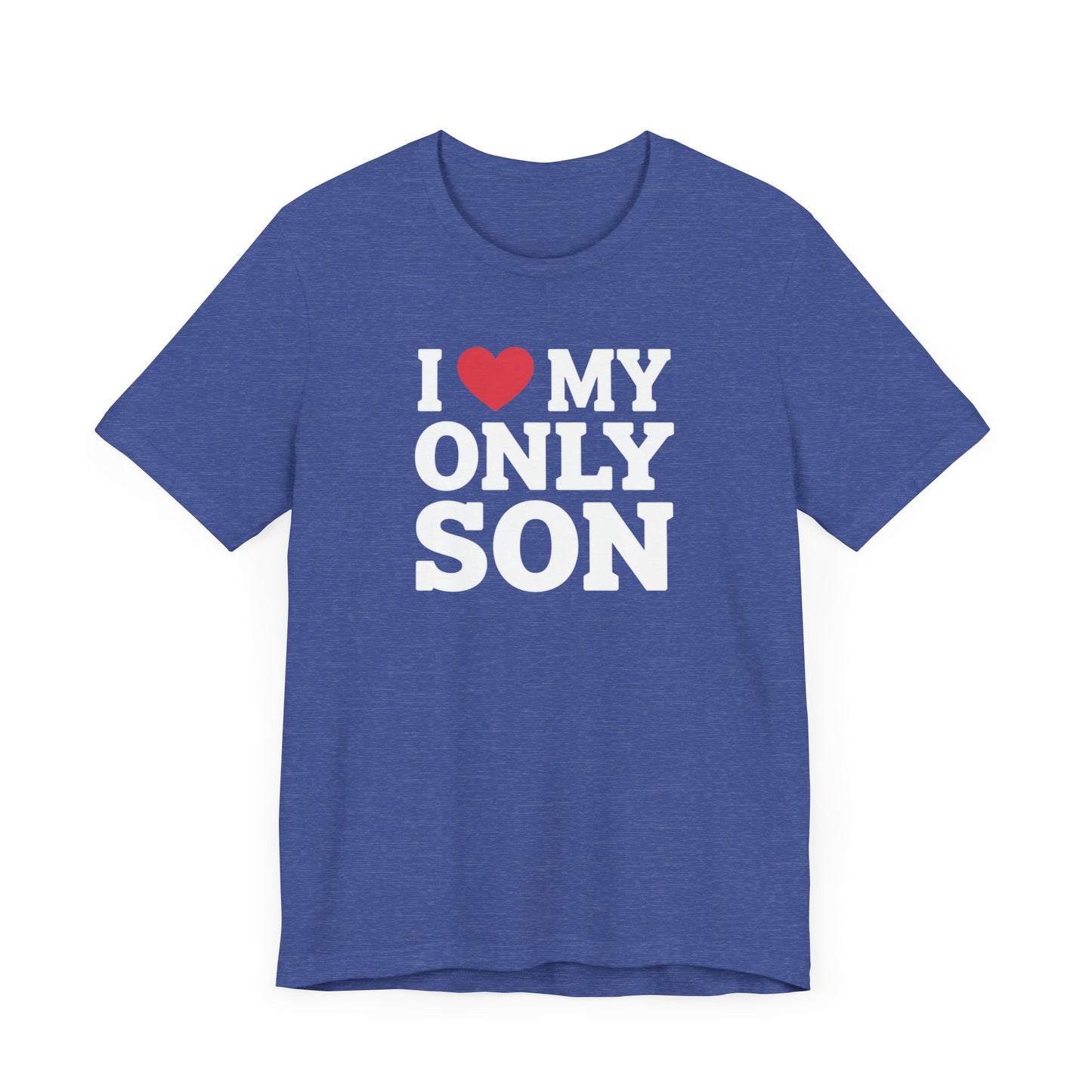 I Love My Only Son T-Shirt