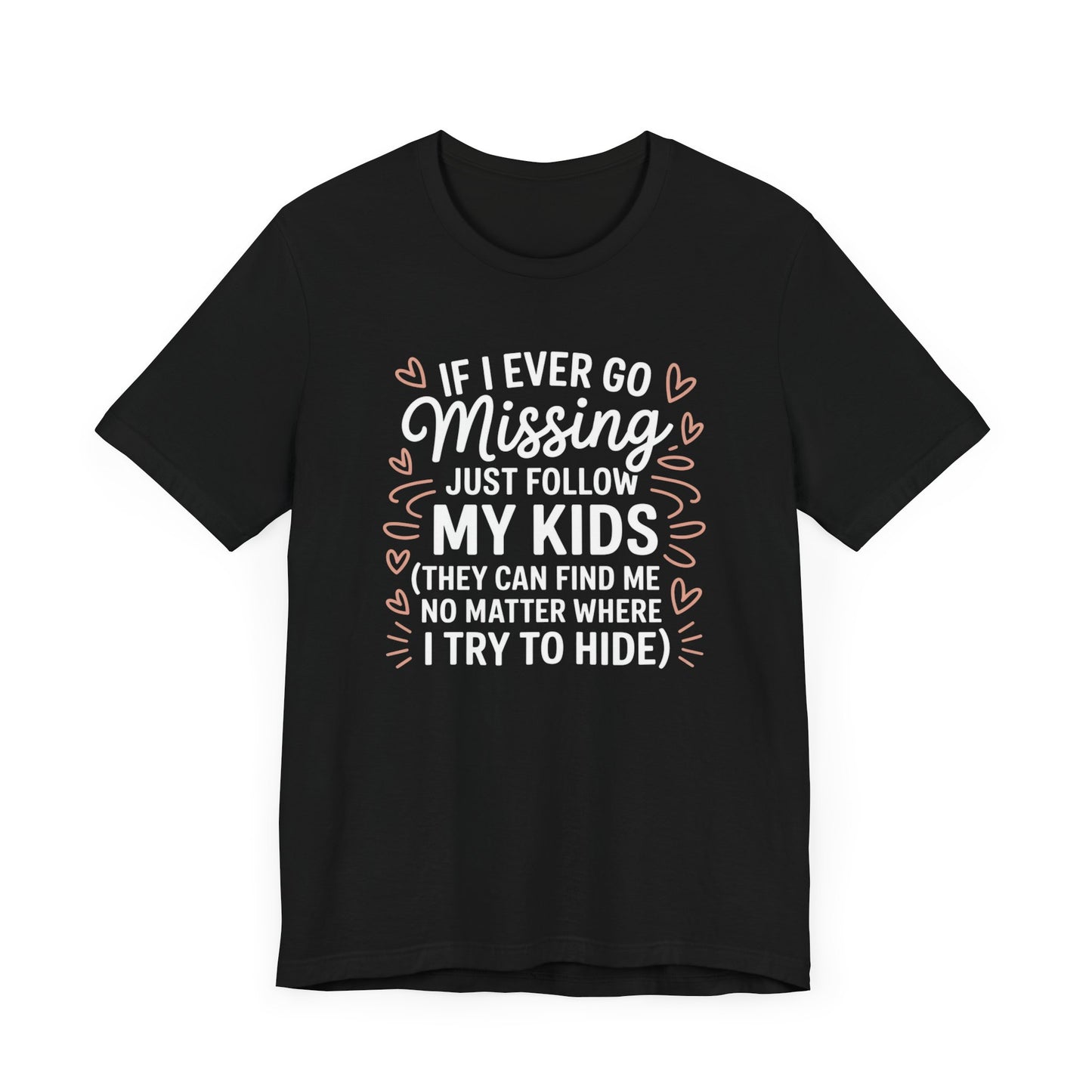 If I Ever Go Missing Just Follow My Kids T-Shirt