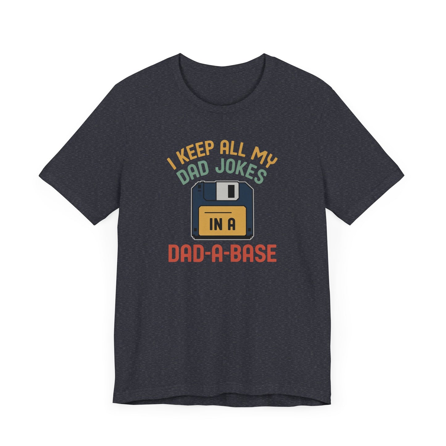I Keep All My Dad Jokes In A DAD-A-BASE T-Shirt