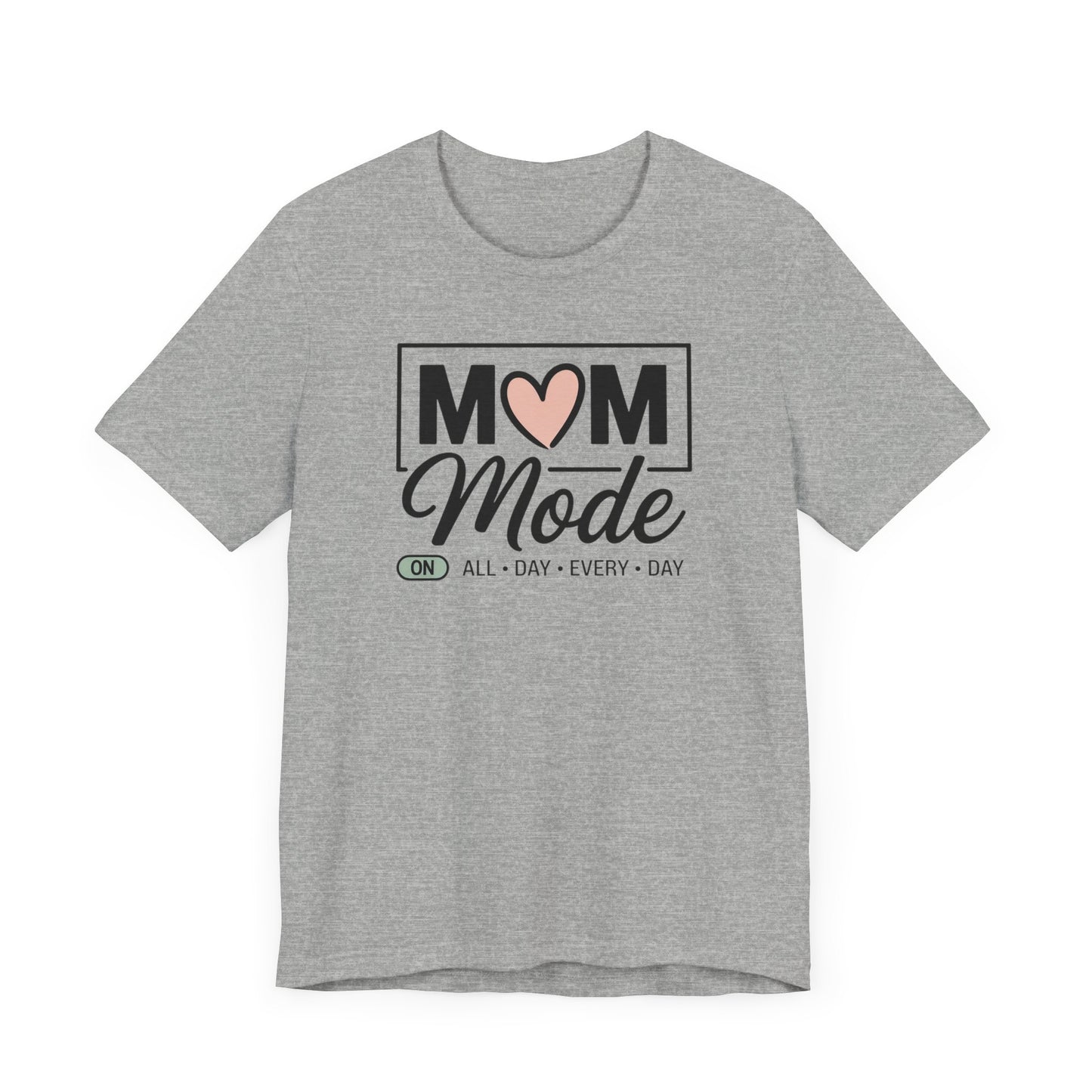 Mom Mode On All Day, Every Day T-shirt
