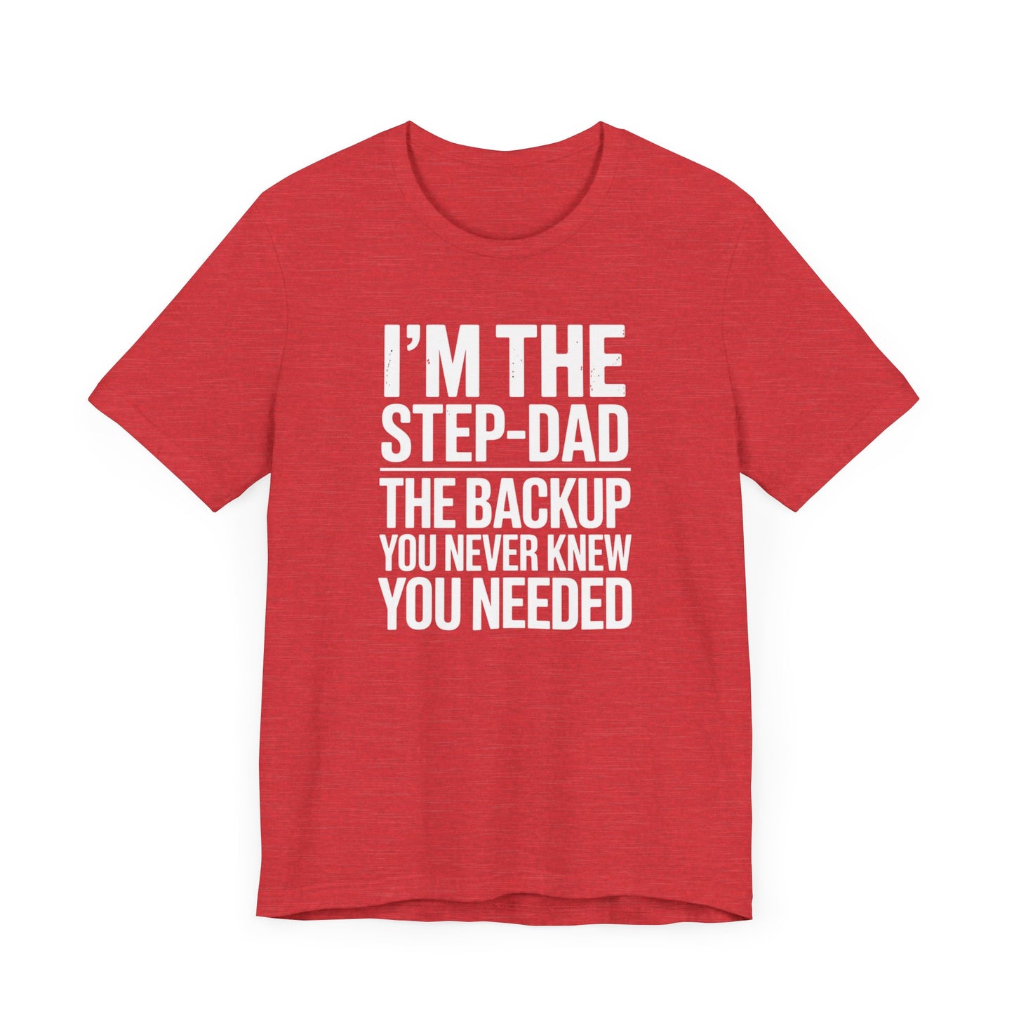 I'm The Step-Dad The Backup You Never Knew You Needed T-Shirt