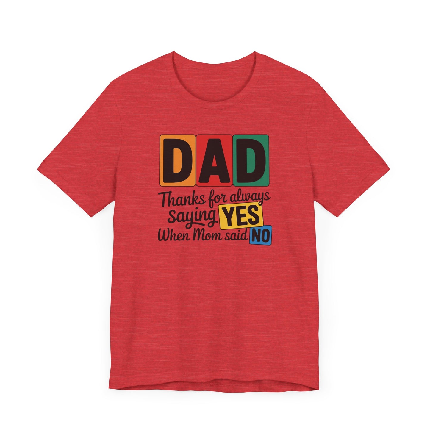 Dad Thanks for Always Saying YES When Mom Said NO T-Shirt