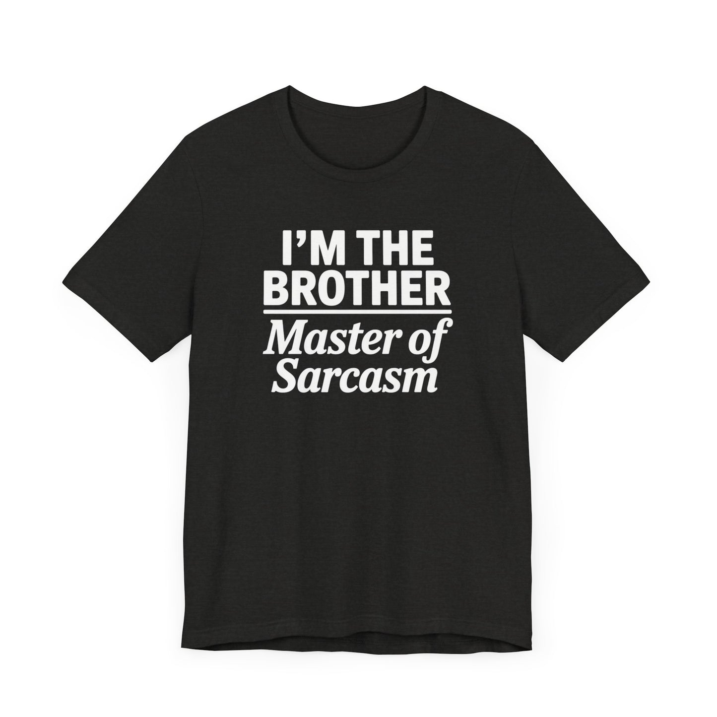 I'm The Brother Master of Sarcasm T-Shirt