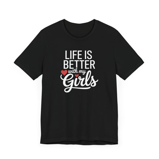 Life is Better with My Girls T-Shirt