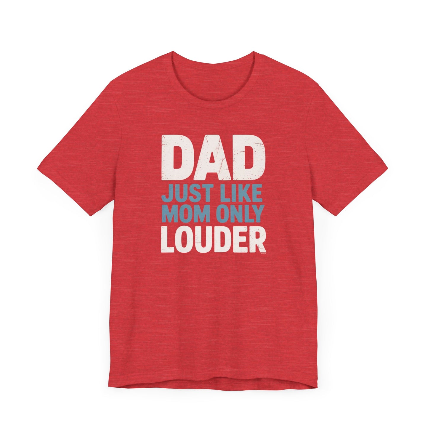 Dad Just Like Mom Only Louder T-Shirt