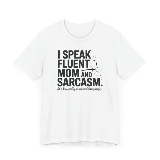 I Speak Fluent Mom and Sarcasm T-Shirt