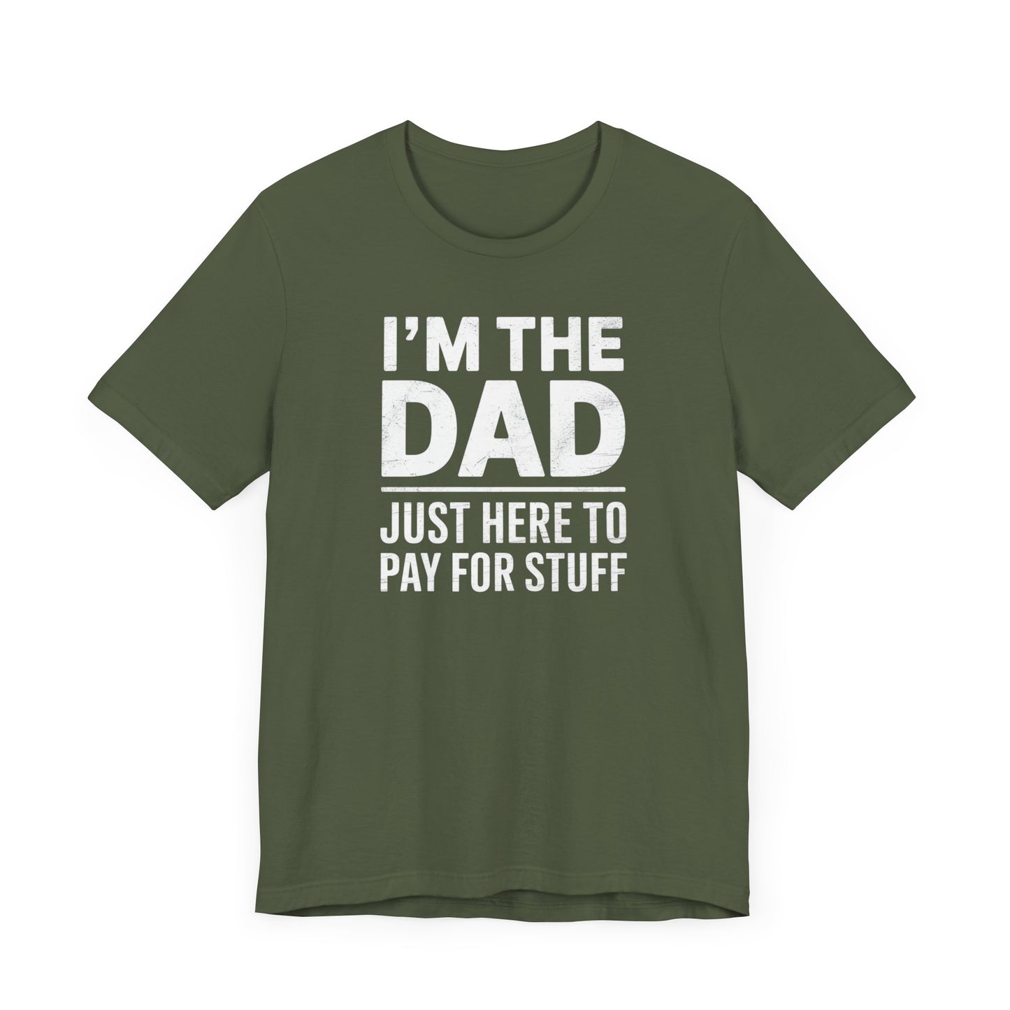 I'm the Dad Just Here to Pay for Stuff T-Shirt