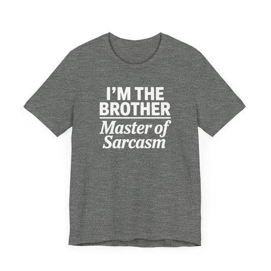I'm The Brother Master of Sarcasm T-Shirt
