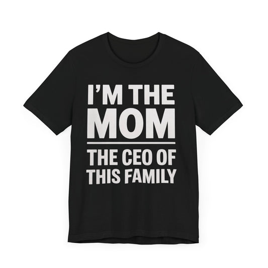 I'm The Mom, The CEO Of This Family T-Shirt