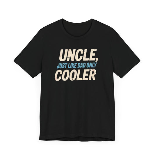Uncle, Just Like Dad Only Cooler T-Shirt