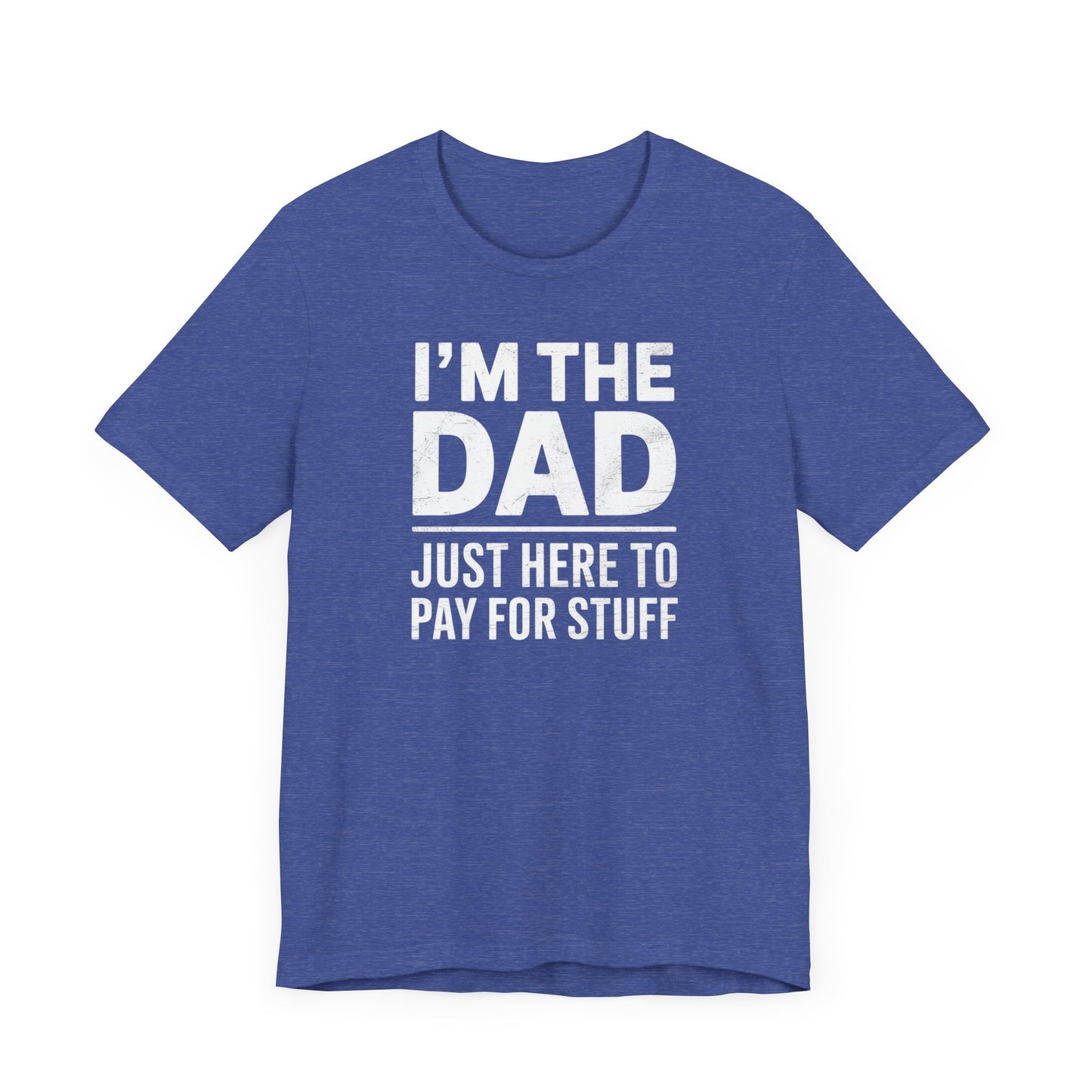 I'm the Dad Just Here to Pay for Stuff T-Shirt