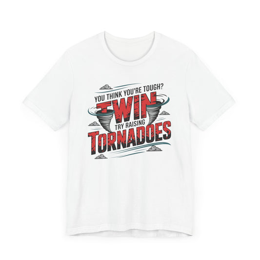You Think You're Tough Try Raising Twin Tornadoes T-Shirt