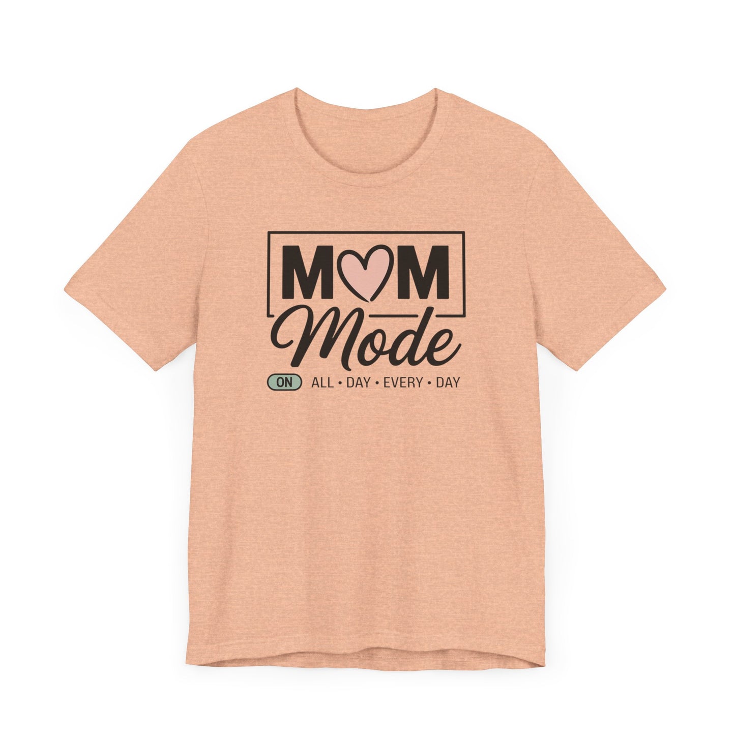 Mom Mode On All Day, Every Day T-shirt