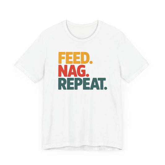 Feed Nag Repeat T-Shirt