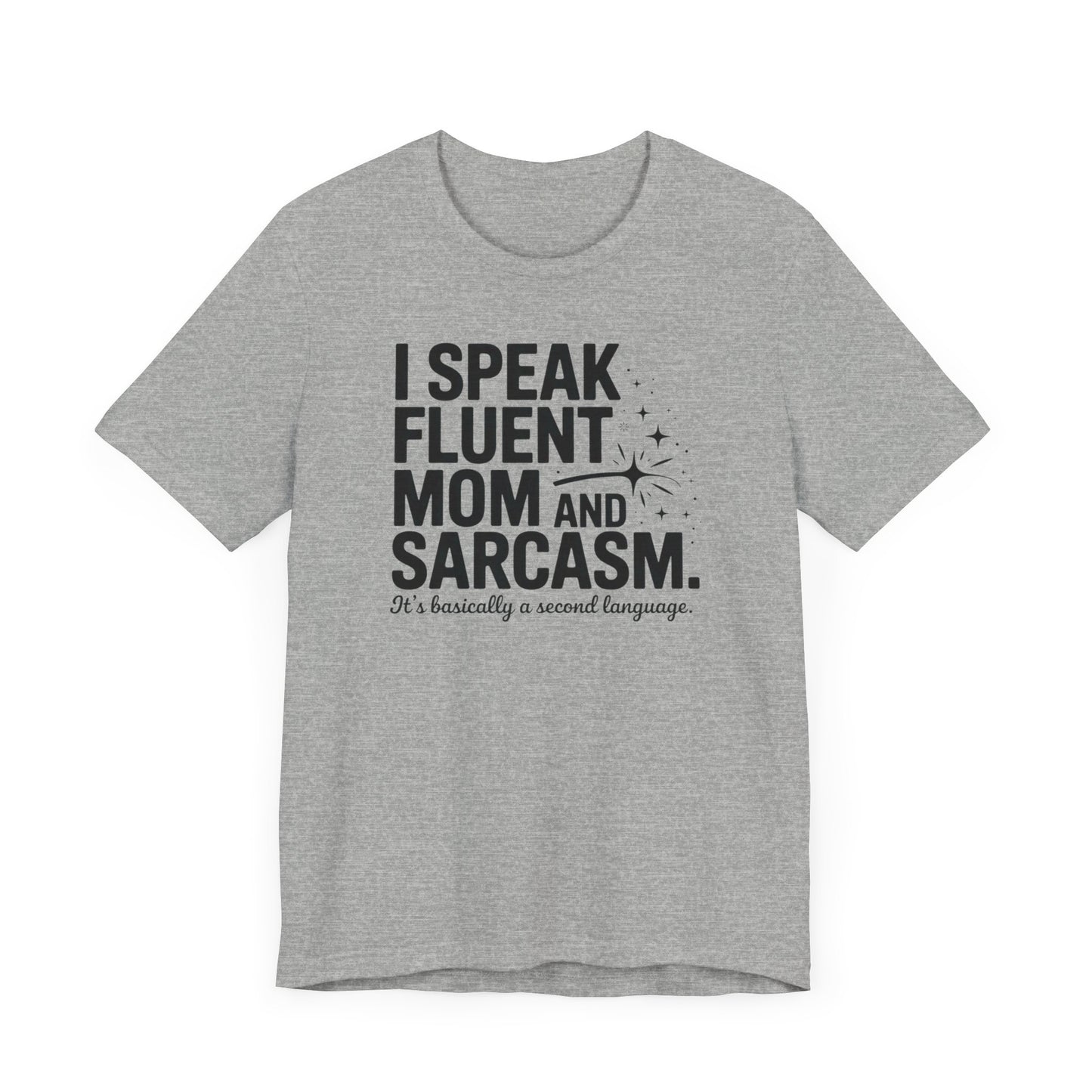 I Speak Fluent Mom and Sarcasm T-Shirt