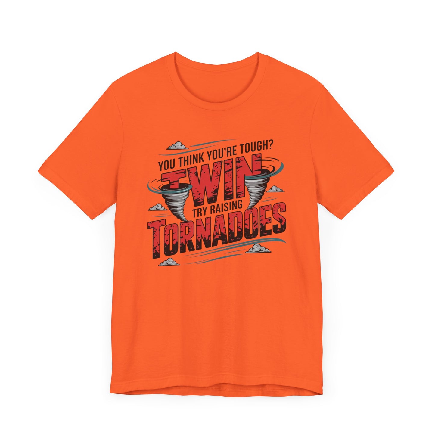 You Think You're Tough Try Raising Twin Tornadoes T-Shirt