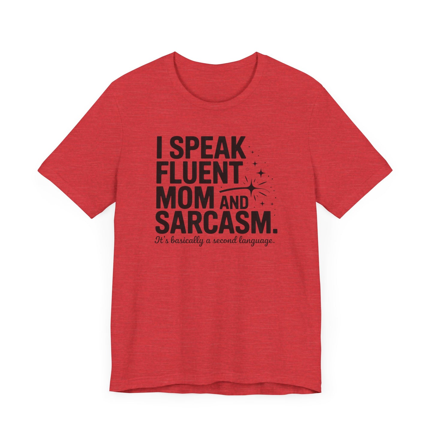 I Speak Fluent Mom and Sarcasm T-Shirt