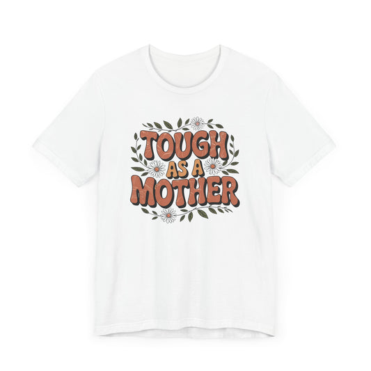 Tough as a Mother T-Shirt