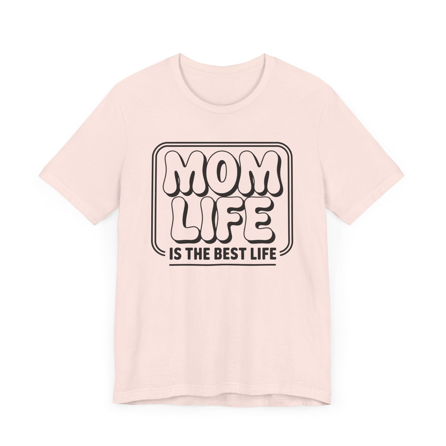 Mom Life Is The Best Life T-Shirt