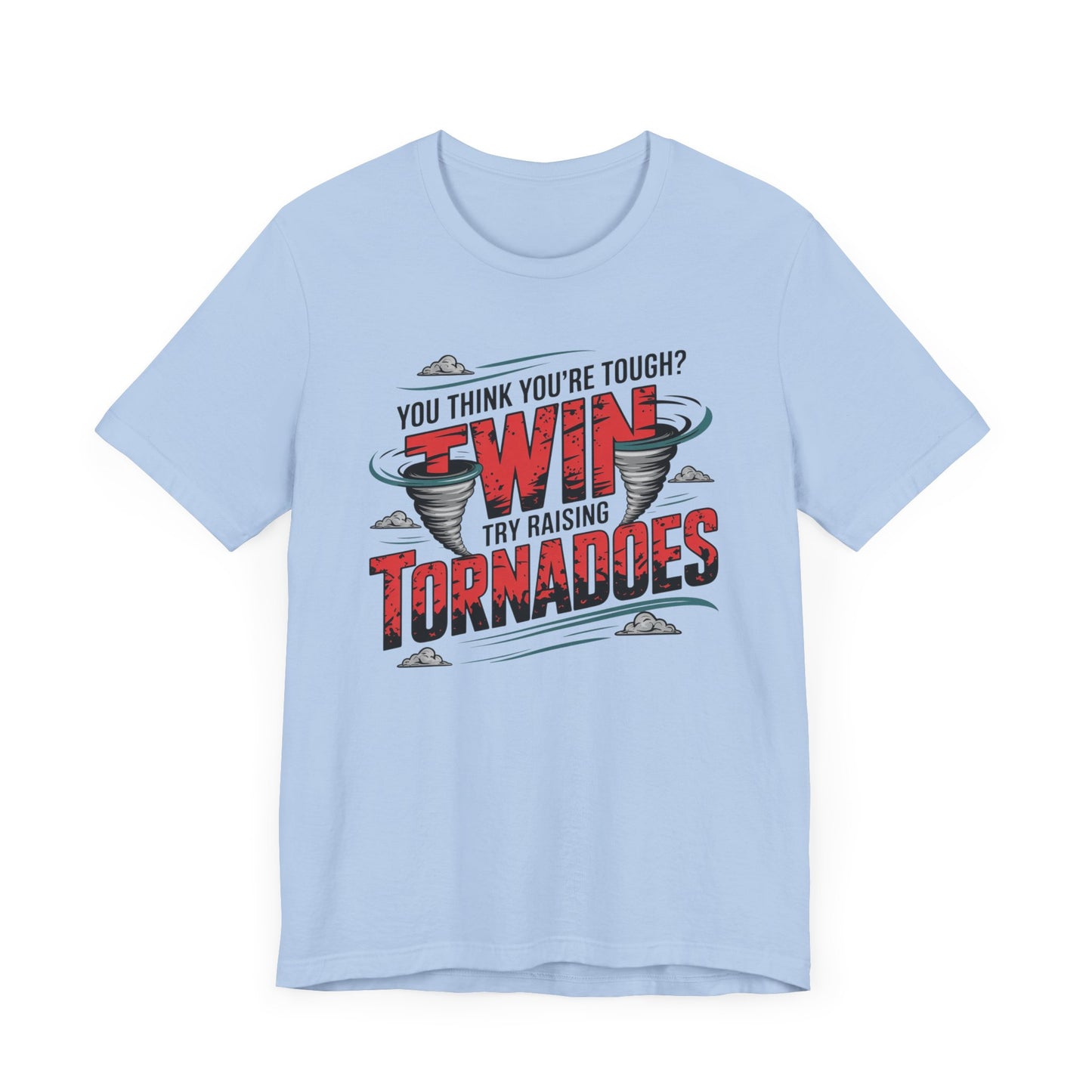 You Think You're Tough Try Raising Twin Tornadoes T-Shirt